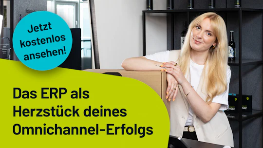 Das ERP als Herzstück deines Omnichannel-Erfolgs